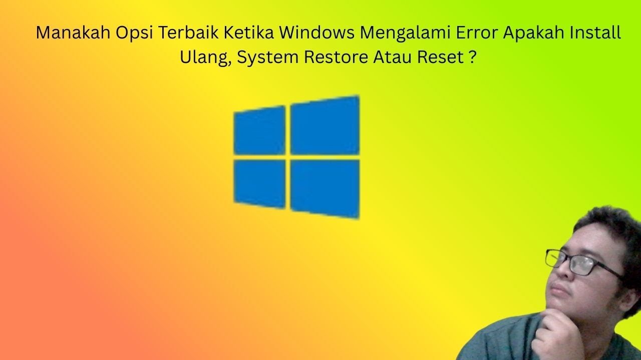 Manakah Opsi Terbaik Ketika Windows Mengalami Error Apakah Install Ulang, System Restore Atau Reset