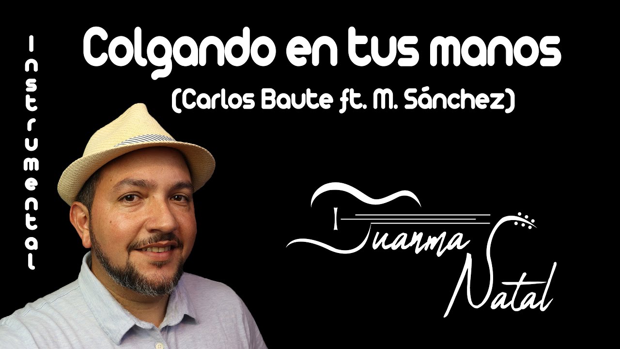 Colgando en tus manos (Carlos Baute ft. Marta Sánchez) INSTRUMENTAL - Juanma Natal - Guitar - Cover