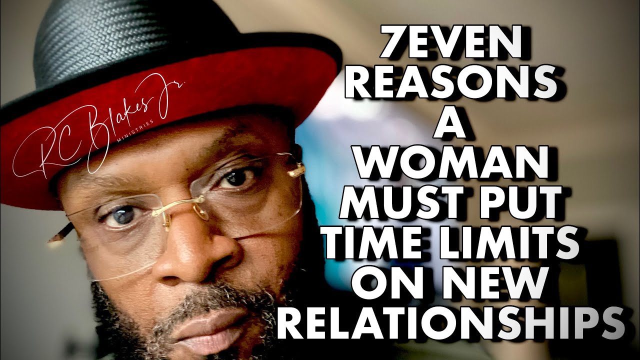 7 REASONS A WOMAN MUST PUT TIME LIMITS ON NEW RELATIONSHIPS by RC Blakes