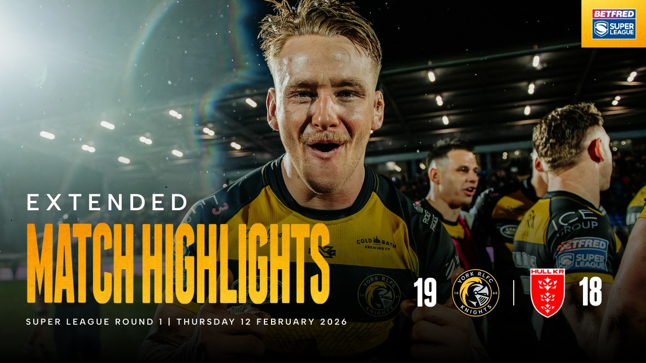 EXTENDED HIGHLIGHTS | York Knights 19 - 18 Hull KR | Betfred Super League Round 1