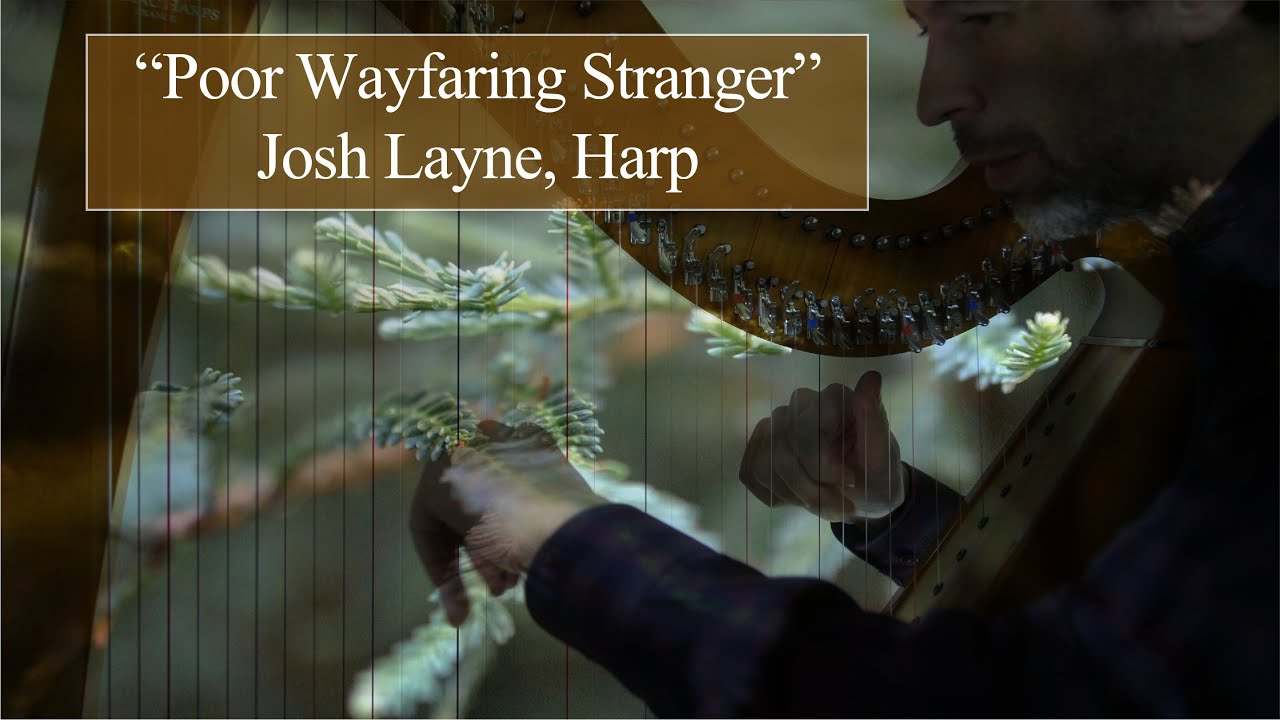 Poor Wayfaring Stranger, performed on the harp by Josh Layne