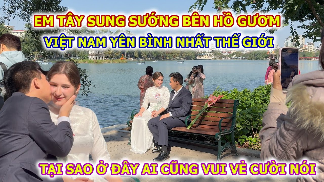 EM TÂY HẠNH PHÚC BÊN HỒ GƯƠM CUỐN HÚT DU KHÁCH VỀ XEM.