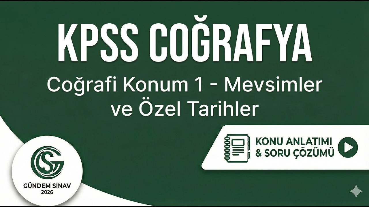 34) KPSS Coğrafya - Coğrafi Konum 1 - Mevsimler ve Özel Tarihler - Gündem Sınav - 2026