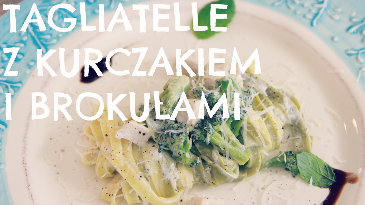 KREMOWE TAGLIATELLE Z KURCZAKIEM I BROKUŁAMI