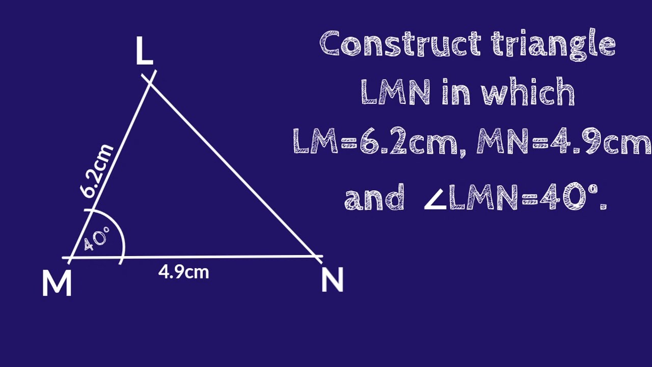 Construct a triangle LMN , LM=6.2cm MN=4.9cm and angle LMN=40 degree. @SH SIR CLASSES