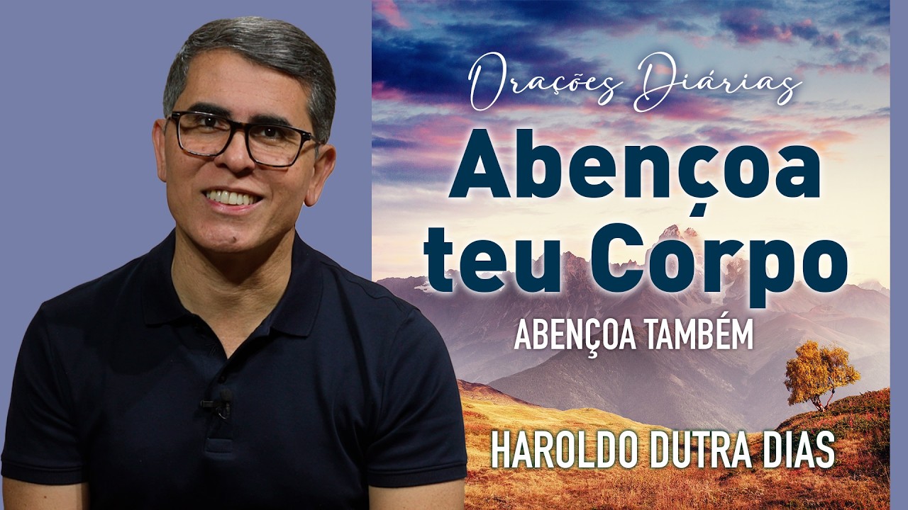 ✨ ORAÇÃO AO TEMPLO DO CORPO ✨ABENÇOA TEU CORPO - ABENÇOA TAMBÉM  - CHICO XAVIER - HAROLDO DUTRA DIAS