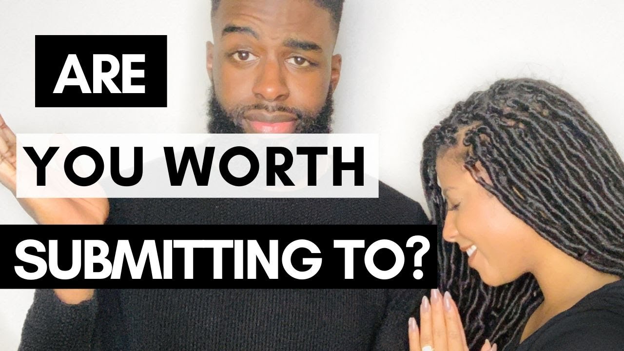 Are You Worth Submitting To - Message For Men Looking For Relationship