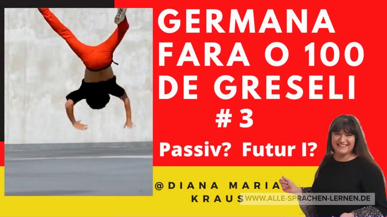 Limba germana fara o 100 de greseli  # 3 Diateza pasiva? sau Viitorul I? Limba germana pentru romani