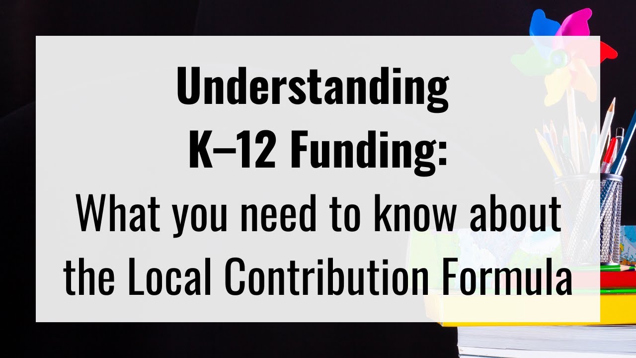 Understanding K–12 Funding: What you need to know about the Local Contribution Formula