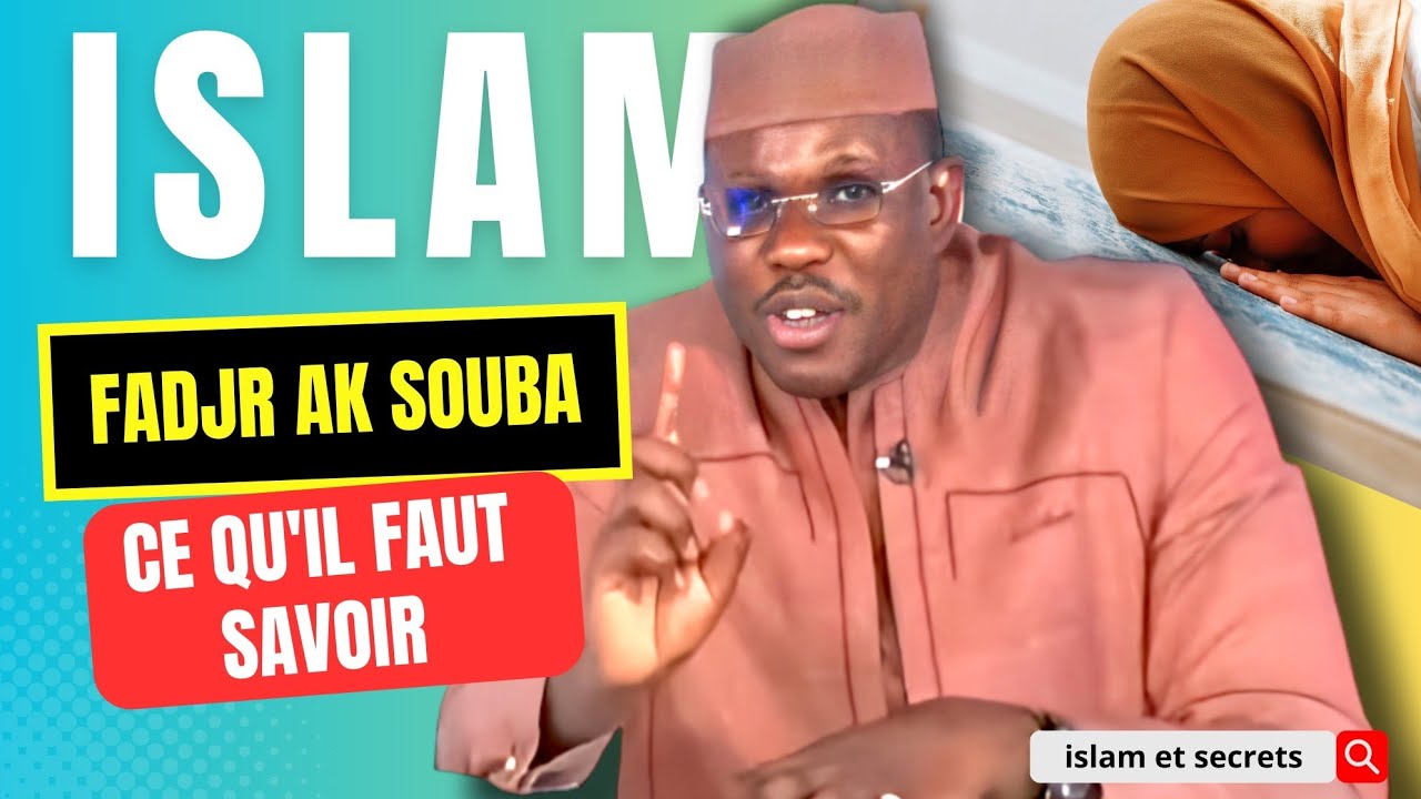 Fadjr ak Souba : Eska kou yéwou 10h dafay diouli Fadjr...