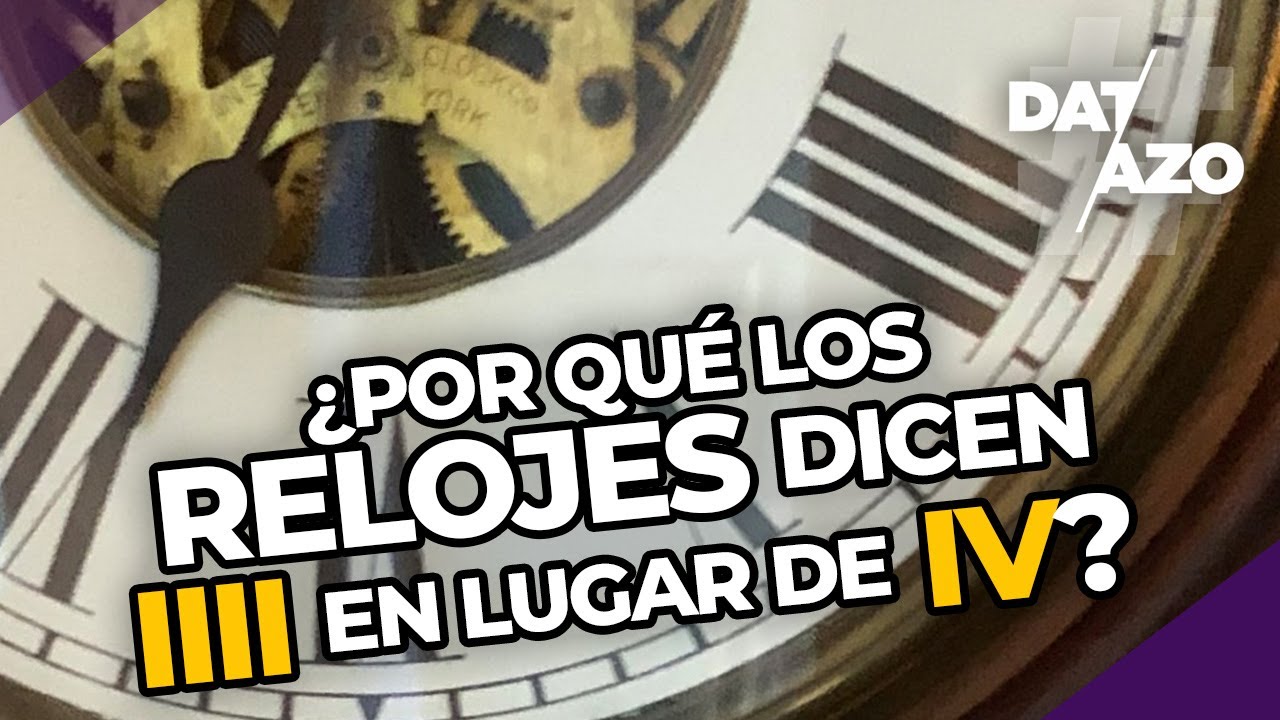 🕰  ¿Por qué los RELOJES DICEN IIII EN LUGAR DE IV? | #DATAZO