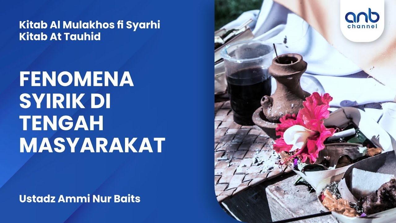 Fenomena Kesyirikan di Tengah Masyarakat | Ustadz Ammi Nur Baits
