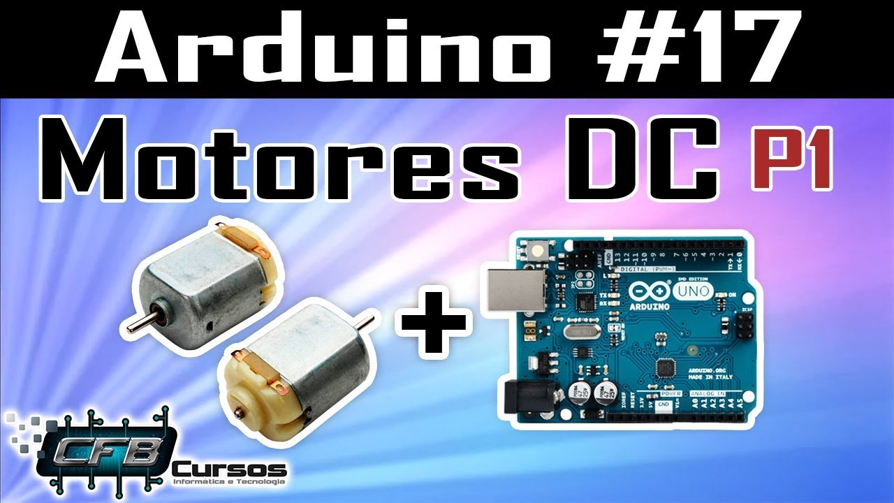 Usando motores DC com Arduino P1 - Curso de Arduino #17