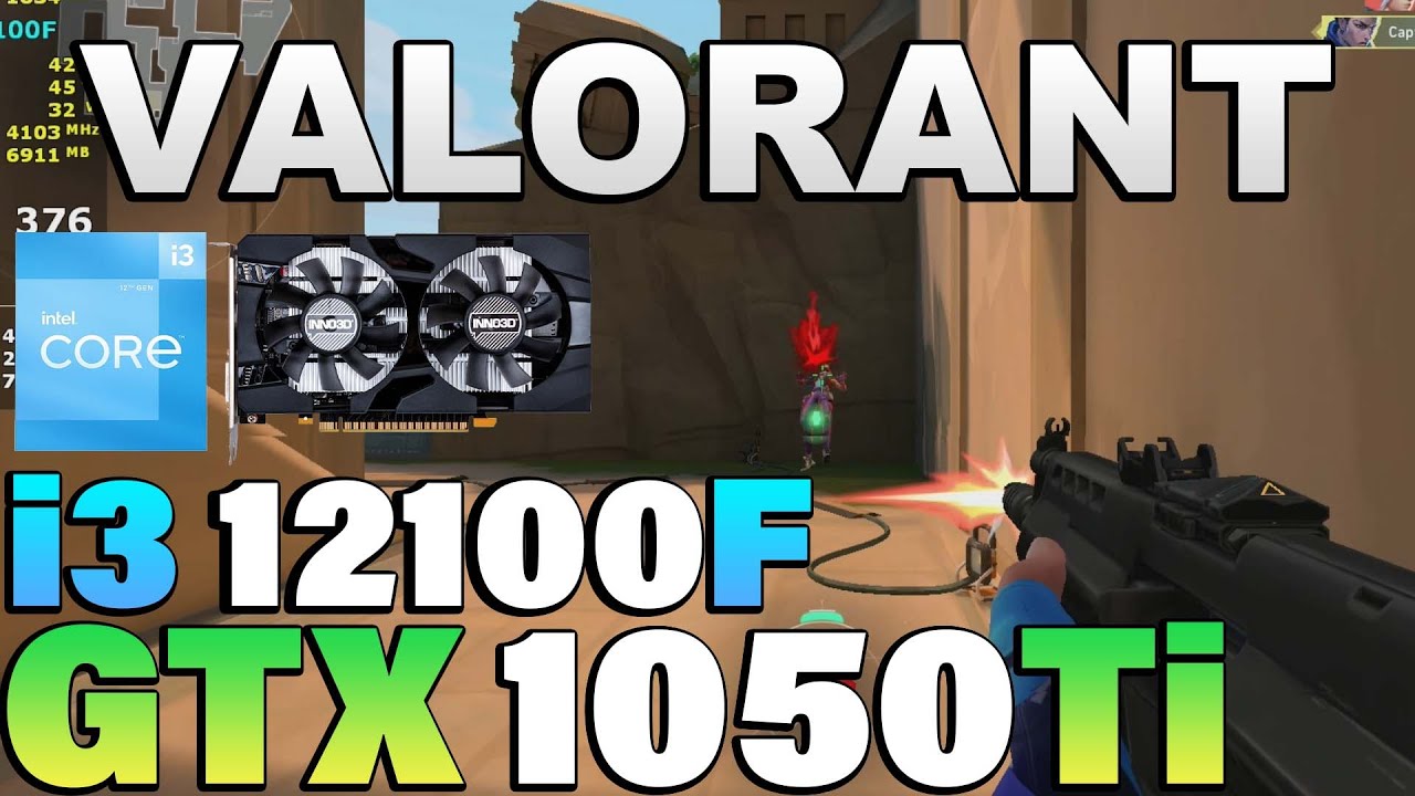 Valorant - i3 12100F + GTX 1050Ti