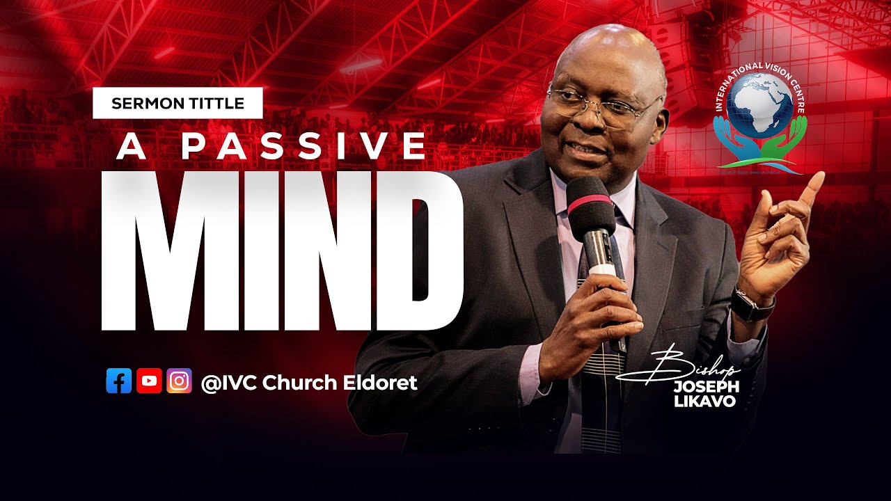 A PASSIVE MIND  | Pastor Joseph Likavo