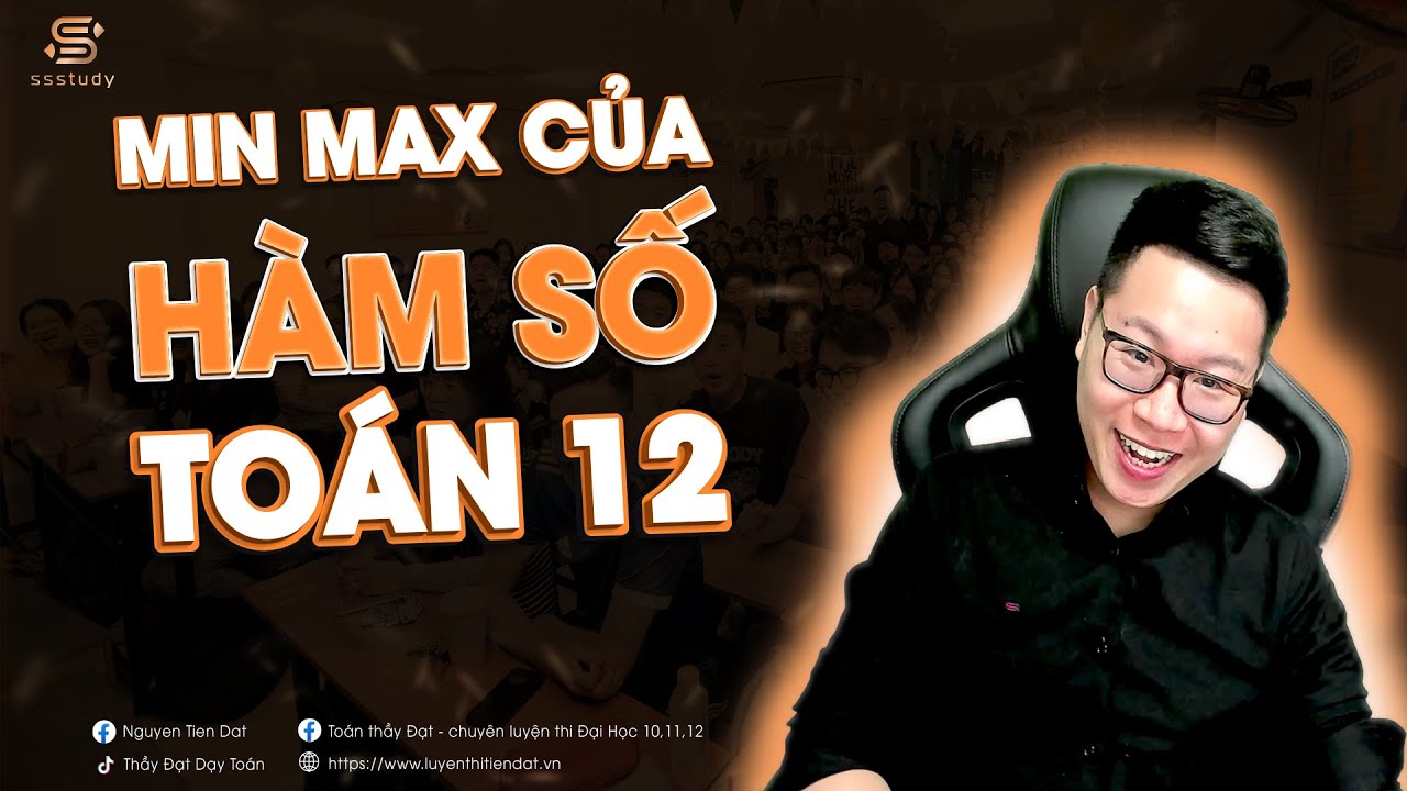 CÁC DẠNG BÀI GTLN - GTNN CỦA HÀM SỐ - Thầy Nguyễn Tiến Đạt