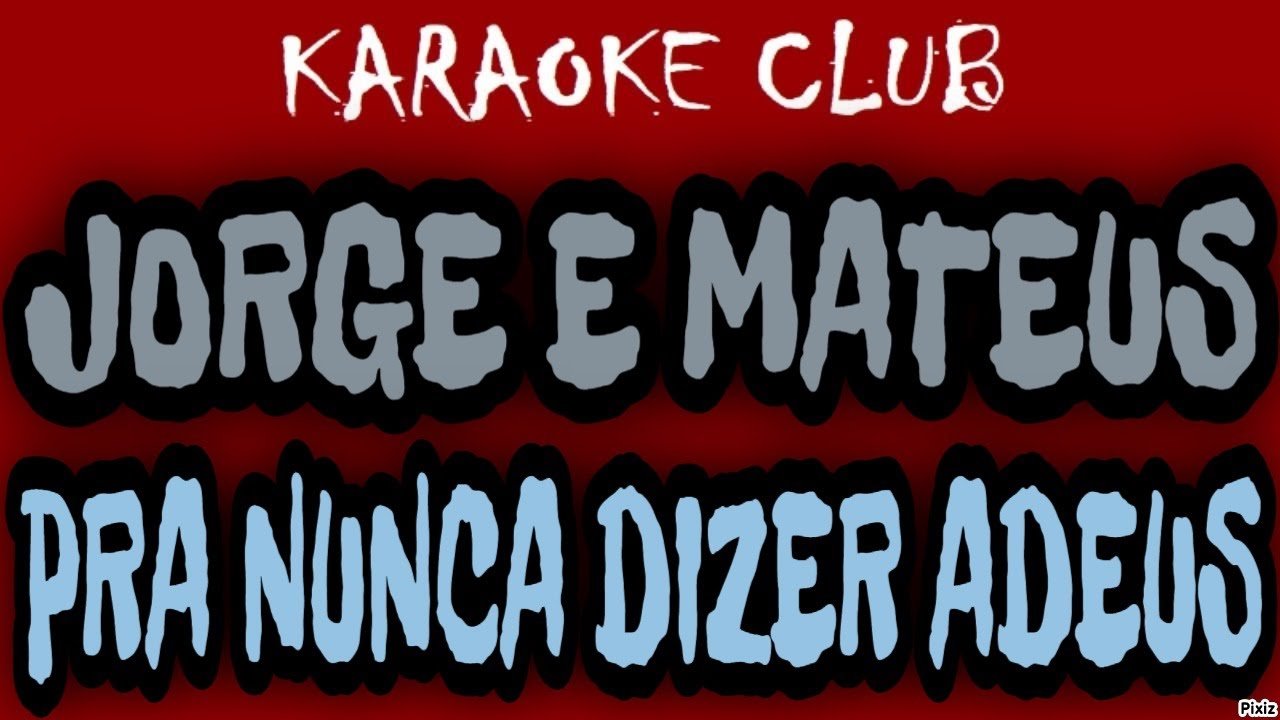 JORGE E MATEUS - PRA NUNCA DIZER ADEUS ( KARAOKÊ )