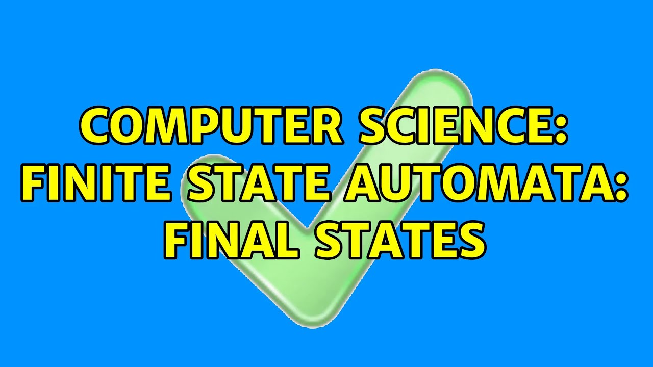Computer Science: Finite state automata: final states (5 Solutions!!)
