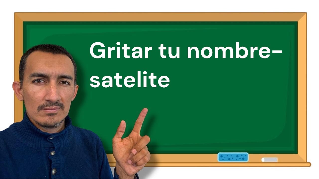 Gritar tu nombre - satelite 