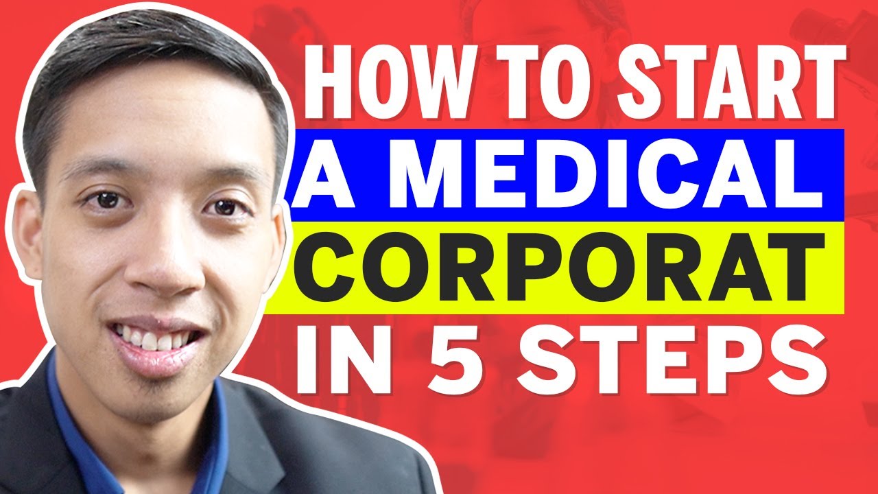 5 Steps To Forming A Medical Corporation: LAWYER EXPLAINS