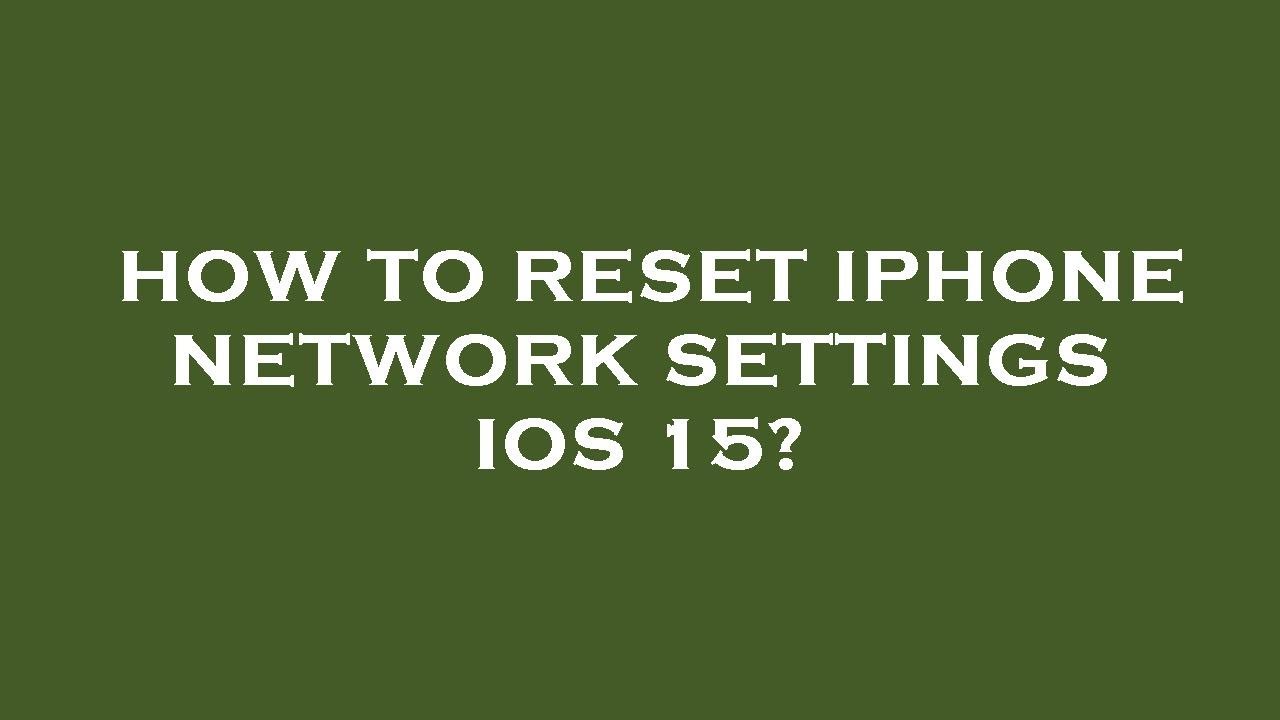 How to reset iphone network settings ios 15?
