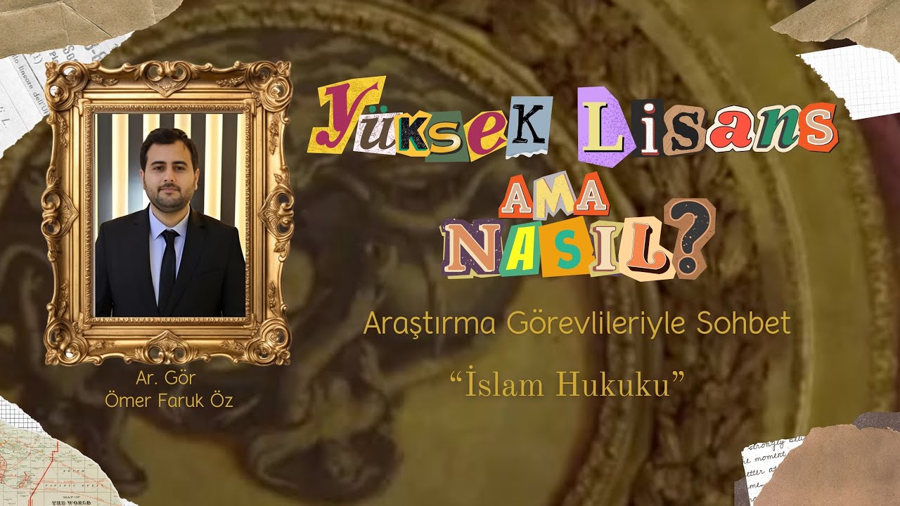 Yüksek Lisans Ama Nasıl? Araştırma Görevlileriyle Sohbet- İslam Hukuku / Ömer Faruk Öz