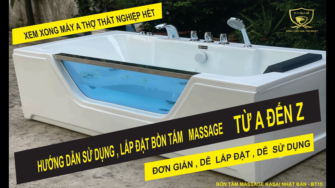 HƯỚNG DẪN SỬ DỤNG , LẮP ĐẶT , BỒN TẮM MASSAGE TỪ A ĐẾN Z