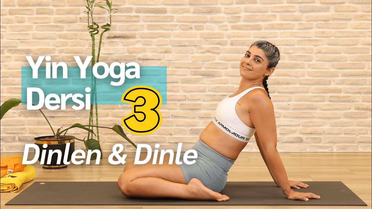 Yin Yoga Dersi: Dinlen & Dinle