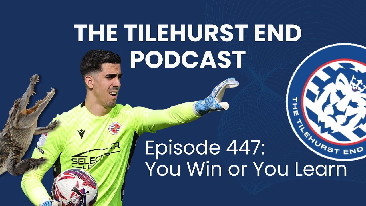 The Tilehurst End Podcast Episode 447: You Win or you Learn