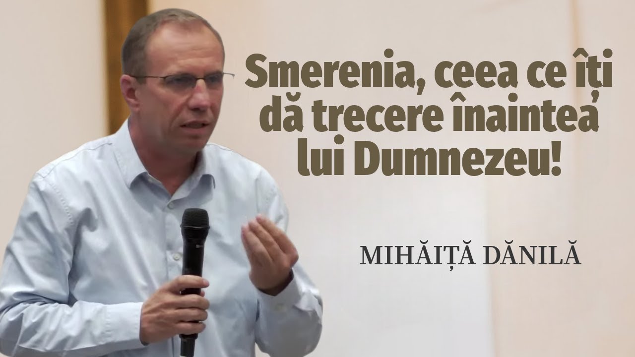 Mihăiță Dănilă - Smerenia, ceea ce îți dă trecere înaintea lui Dumnezeu | PREDICĂ 2025