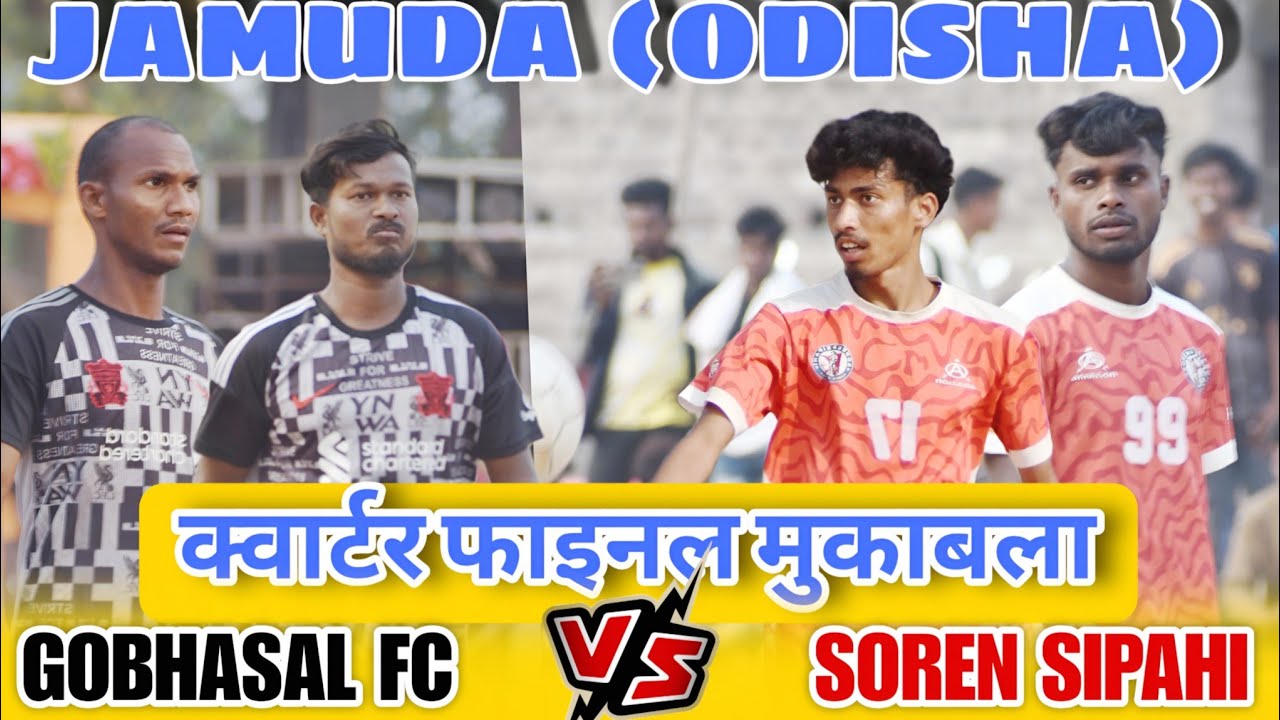 Quarter Final Match II Soren Sipahi 🆚 Gobhasal Fc II Jamuda Football Tournament