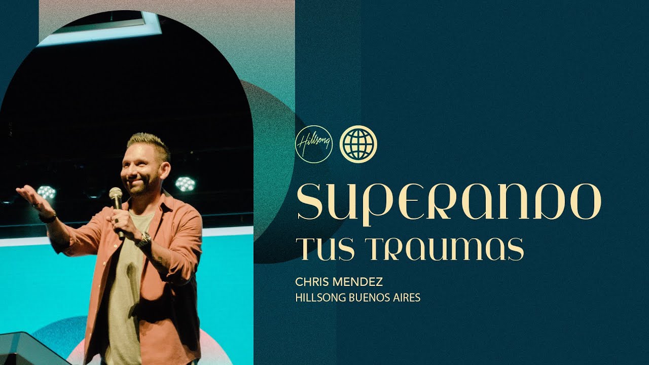 IGLESIA EN LÍNEA | Superando tus traumas - Chris Mendez | Hillsong Buenos Aires