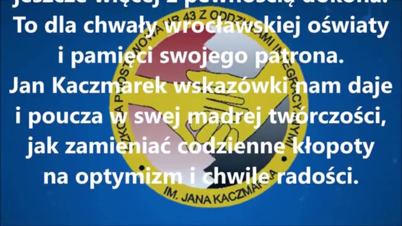 Hymn Szkoły Postawowej nr 43 z Odziałami Integracyjnymi im.Jana Kaczmarka we Wrocławiu