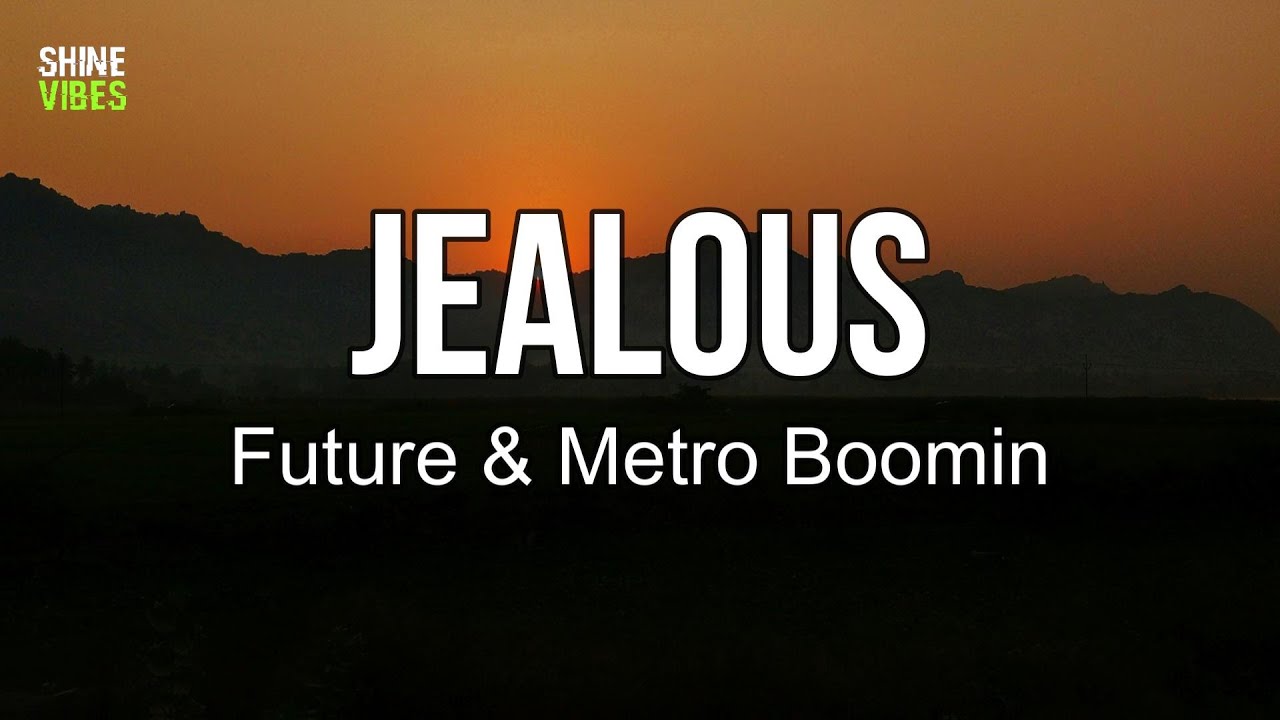 Future & Metro Boomin - Jealous (Lyrics) | I don't know why you make me jealous