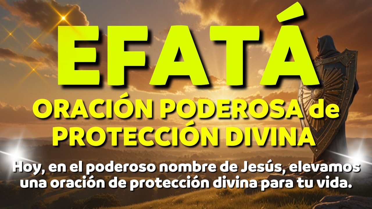 🛡&ldquo;ORACI&Oacute;N PODEROSA de PROTECCI&Oacute;N DIVINA para tu vida &ndash; Nuestra EFAT&Aacute;&rdquo;