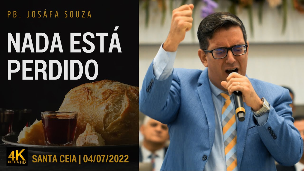 PB. JOSAFÁ SOUZA [4K] NADA ESTÁ PERDIDO - SANTA CEIA 05/JULHO