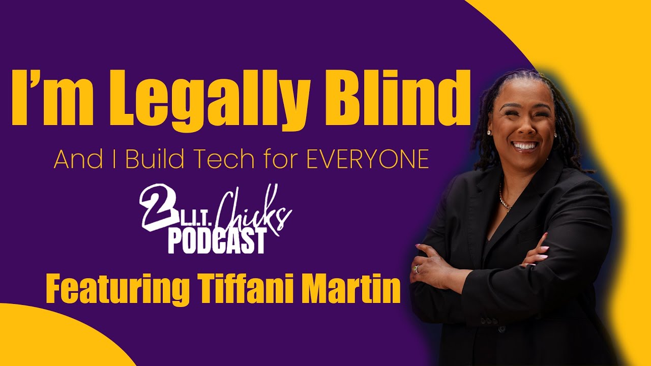 S3, EP9: I'm Legally Blind & I Build Tech For Everyone with Tiffani Martin | #2LitChicksPodcast