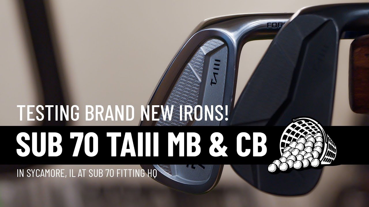 BRAND NEW IRONS FROM SUB 70 GOLF! - Testing the new TAIII MB and CB Irons w/ Foresight GC3