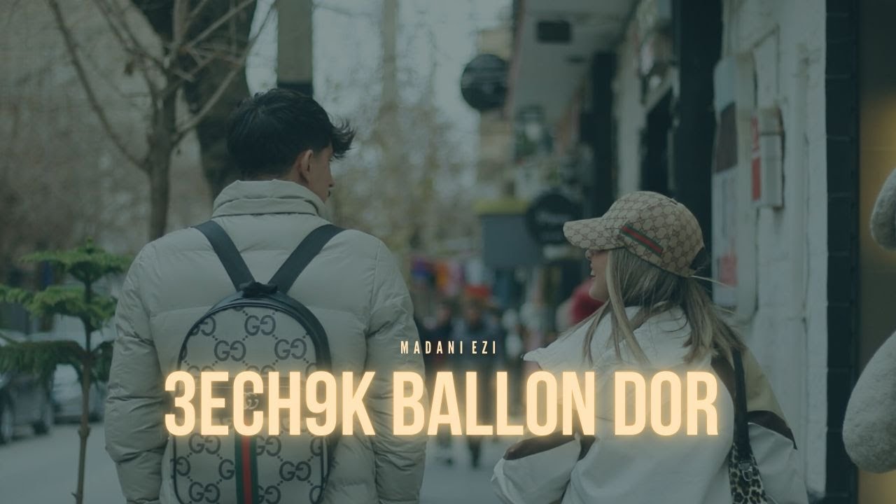 Madani Ezi & 3ECH9K BALLON DOR - عشقك بالون دور (Official Video)
