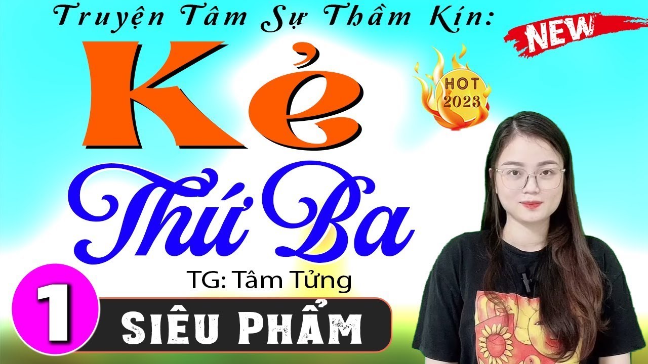 Truyện đời thực nghe cực thấm - KẺ THỨ BA - Đọc truyện thầm kín hay nhất - [ĐỪNG BỎ LỠ]