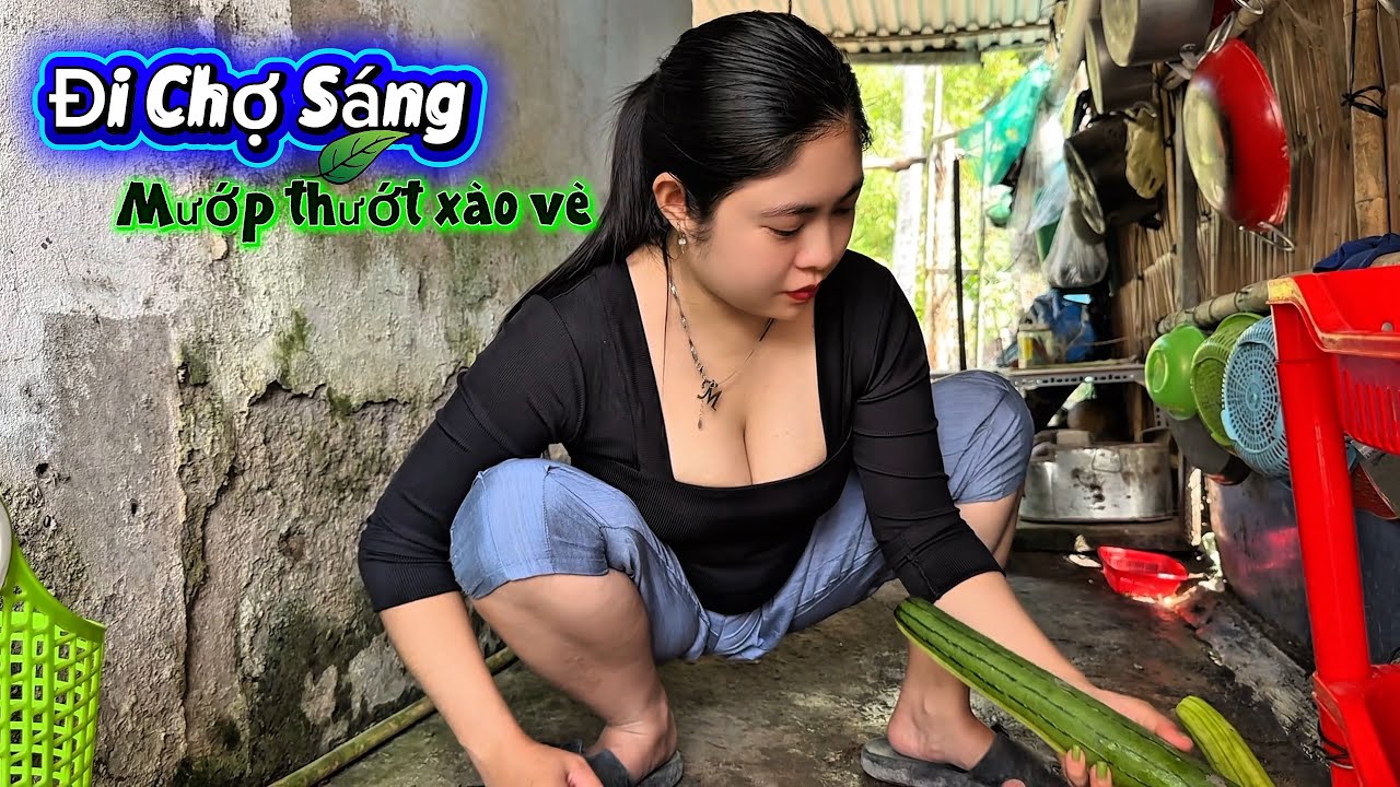 Đi chợ sáng, Mẫn mua vè về xào mướp thướt vị ngọt thanh thơm lừng