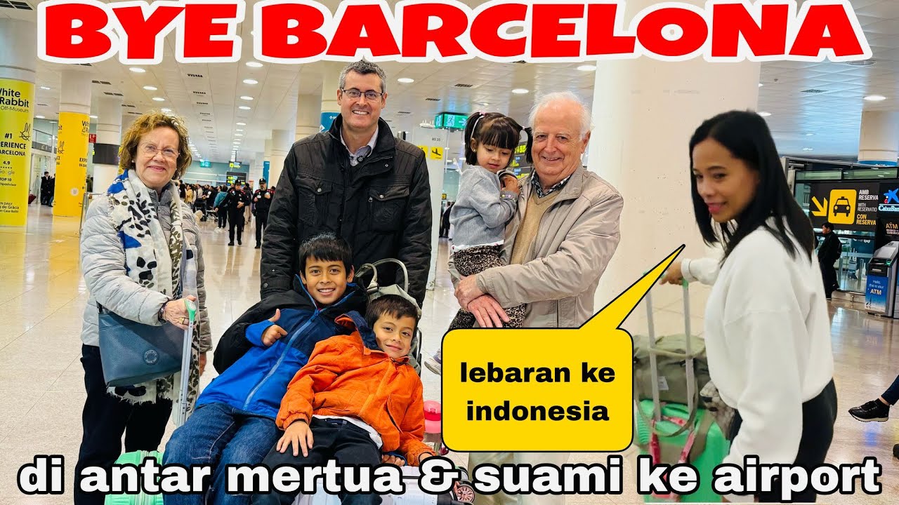 BYE BARCELONA! DI ANTAR MERTUA & SUAMI KE AIRPORT!