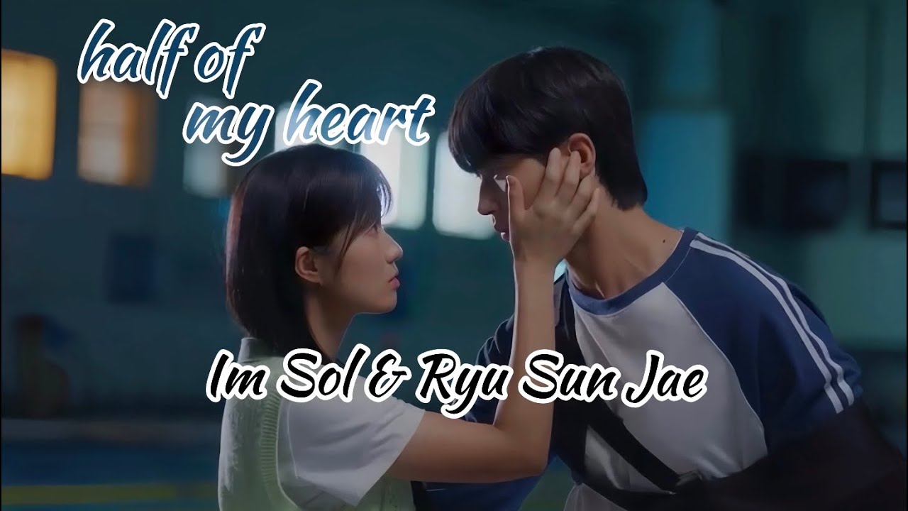 Im Sol & Ryu Sun Jae || ‘half of my heart’ ✶ Lovely Runner FMV • 선재 업고 튀어 ✶