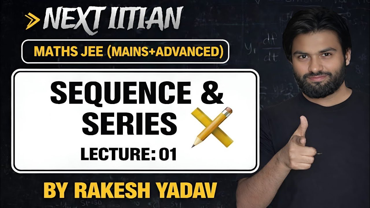 SEQUENCE & SERIES_LEC-01 || IIT-JEE MAINS & ADVANCED || NEXT IITIAN BY RAKESH YADAV ||