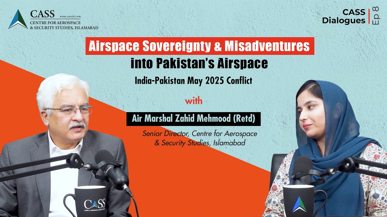 Airspace Sovereignty & Misadventures into Pakistan&rsquo;s Airspace | CASS Dialogues | Episode 8