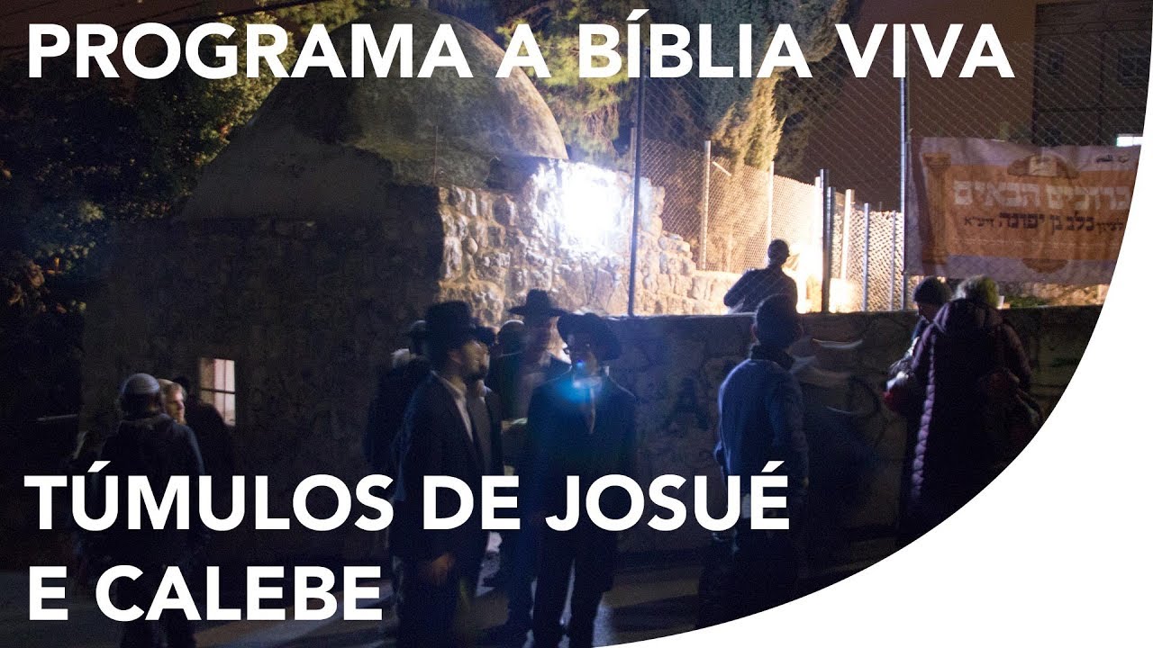 Programa a Bíblia Viva - Os túmulos de Josué e Calebe