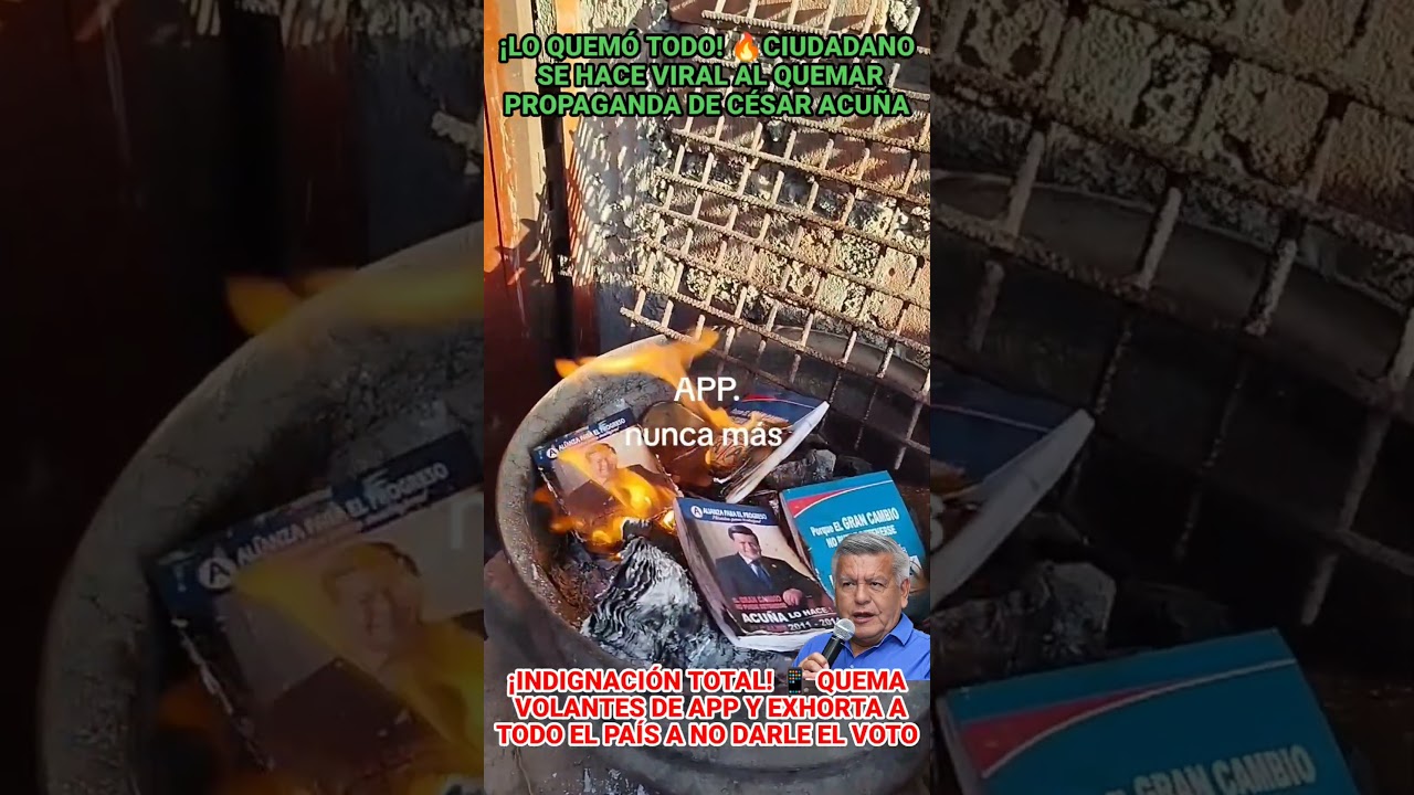 CIUDADANO SE HACE VIRAL AL QUEM3R PROPAGANDA DE CESAR ACUÑA Y PIDE NO VOTAR POR EL