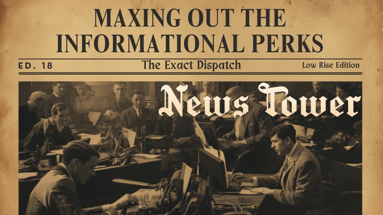 News Tower: Maxing Out the Informational Perks | The Exact Dispatch #18