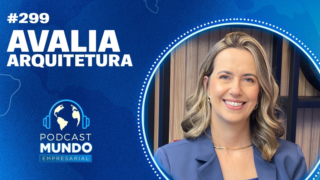 AVALIA ARQUITETURA - PODCAST MUNDO EMPRESARIAL #299