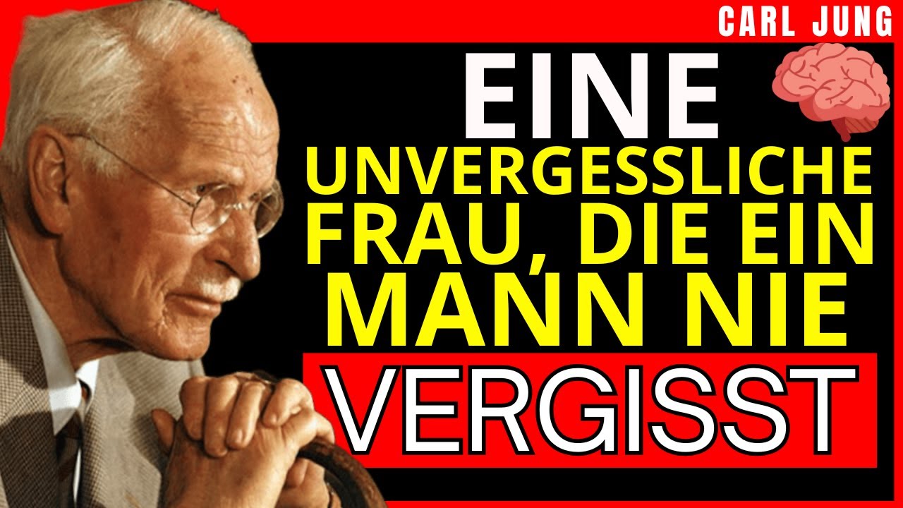 DIE EINZIGE FRAU, DIE EIN MANN NICHT VERGESSEN KANN — CARL JUNG